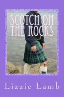 Scotch on the Rocks: A Contemporary Romance Set in the Highlands of Scotland di Lizzie Lamb edito da New Romantics Press