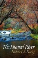 The Hunted River, 2nd Ed. di Robert S. King edito da Futurecycle Press