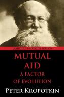 Mutual Aid: A Factor of Evolution: University Edition di Peter Kropotkin edito da LIGHTNING SOURCE INC