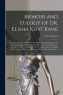 MEMOIR AND EULOGY OF DR. ELISHA KENT KAN di E. W ANDREWS edito da LIGHTNING SOURCE UK LTD