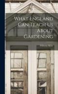 What England can Teach us About Gardening di Wilhelm Miller edito da LEGARE STREET PR