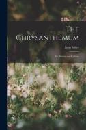 The Chrysanthemum: Its History and Culture di John Salter edito da LEGARE STREET PR