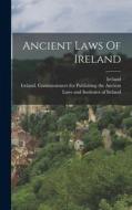Ancient Laws Of Ireland edito da LEGARE STREET PR