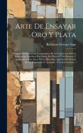 Arte De Ensayar Oro Y Plata: Bosquejo Ó Descripcion Comparativa De La Copelacion De Las Substancias Metálicas Por Medio Del Plomo Ó Del Bismuto Y O di Balthasar-Georges Sage edito da LEGARE STREET PR