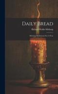 Daily Bread di Richard Waldo Sibthorp edito da LEGARE STREET PR