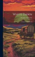 White Dawn: A Legend of Ticonderoga di Theodora Agnes Peck edito da LEGARE STREET PR