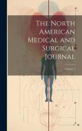 The North American Medical and Surgical Journal; Volume 1 di Anonymous edito da LEGARE STREET PR