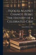 Hodges Against Chanot, Being the History of a Celebrated Case di Edward Heron Allen edito da LEGARE STREET PR