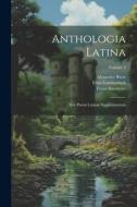 Anthologia Latina: Sive Poesis Latinae Supplementum; Volume 2 di Alexander Riese, Franz Buecheler, Ernst Lommatzsch edito da LEGARE STREET PR