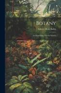 Botany: An Elementary Text for Schools di Liberty Hyde Bailey edito da LEGARE STREET PR