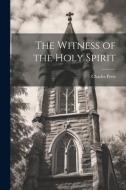 The Witness of the Holy Spirit di Charles Prest edito da LEGARE STREET PR