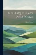 Burlesque Plays and Poems di Henry Morley edito da LEGARE STREET PR