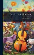The Little Nugget di P G Wodehouse edito da Creative Media Partners, LLC