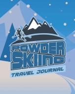 Powder Skiing Travel Journal: Planner Organizer to Write in for Your Memorable Ski Vacation and Adventure di Aiden Hooks edito da INDEPENDENTLY PUBLISHED