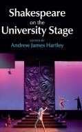 Shakespeare on the University Stage di Andrew James Hartley edito da Cambridge University Press