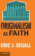 Originalism as Faith di Eric J. Segall edito da Cambridge University Press