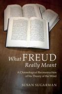 What Freud Really Meant di Susan Sugarman edito da Cambridge University Press