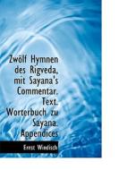 Zwolf Hymnen Des Rigveda, Mit Sayana's Commentar. Text. Worterbuch Zu Sayana. Appendices di Ernst Windisch edito da Richardson