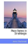 Place Names In Strathbogie di Dr James MacDonald edito da Bibliolife