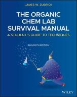 The Organic Chem Lab Survival Manual: A Student's Guide to Techniques di James W. Zubrick edito da WILEY