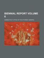 Biennial Report Volume 6 di Connecticut Office of General edito da Rarebooksclub.com