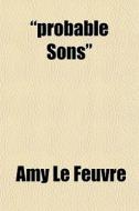 "probable Sons" di Amy Le Feuvre edito da General Books Llc