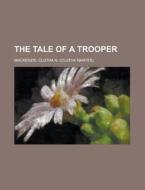 The Tale Of A Trooper di Clutha N. MacKenzie edito da General Books Llc