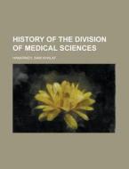 History Of The Division Of Medical Sciences di Sami Khalaf Hamarneh edito da General Books Llc