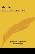 Marthe: Histoire D'Une Fille (1915) di Joris Karl Huysmans, Pierre Cogny, Pierre Lambert edito da Kessinger Publishing