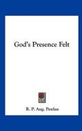 God's Presence Felt di R. P. Aug Poulan edito da Kessinger Publishing