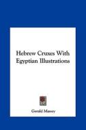 Hebrew Cruxes with Egyptian Illustrations di Gerald Massey edito da Kessinger Publishing