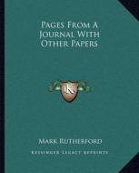 Pages from a Journal with Other Papers di Mark Rutherford edito da Kessinger Publishing