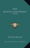 The Master Craftsman di Walter Besant edito da Kessinger Publishing