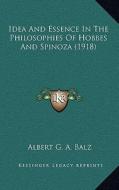 Idea and Essence in the Philosophies of Hobbes and Spinoza (1918) di Albert G. a. Balz edito da Kessinger Publishing