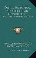 Dent's Historical and Economic Geographies: Great Britain and Ireland (1922) di Horace Edwin Piggott, Robert James Finch edito da Kessinger Publishing