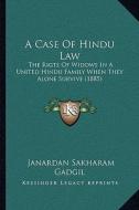 A Case of Hindu Law: The Rigts of Widows in a United Hindu Family When They Alone Survive (1885) di Janardan Sakharam Gadgil edito da Kessinger Publishing