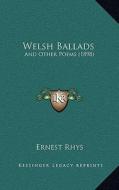 Welsh Ballads: And Other Poems (1898) di Ernest Rhys edito da Kessinger Publishing