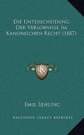 Die Unterscheidung Der Verlobnisse Im Kanonischen Recht (1887) di Emil Sehling edito da Kessinger Publishing