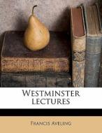 Westminster Lectures di Francis Aveling edito da Nabu Press