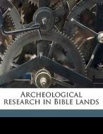 Archeological research in Bible lands di Abraham Samuel Anspacher edito da Nabu Press