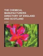 The Chemical Manufacturers Directory of England and Scotland di W. Kent edito da Rarebooksclub.com