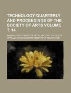 Technology Quarterly and Proceedings of the Society of Arts Volume . 14 di Massachusetts Institute of Arts edito da Rarebooksclub.com