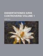 Dissertationes Iuris Controversi Volume 1 di Jos Vela, Jose Vela edito da Rarebooksclub.com