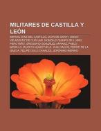 Militares de Castilla y León di Fuente Wikipedia edito da Books LLC, Reference Series