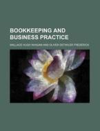 Bookkeeping and Business Practice di Wallace Hugh Whigam edito da Rarebooksclub.com