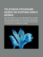 Television programs based on Stephen King's works di Source Wikipedia edito da Books LLC, Reference Series