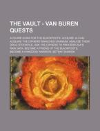 The Vault - Van Buren Quests: Acquire Guns For The Blackfoots, Acquire Jillian, Acquire The Ciphers' Enriched Uranium, Analyze Their Drug Stockpile, A di Source Wikia edito da Books Llc, Wiki Series