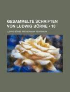 Gesammelte Schriften Von Ludwig Borne (10) di Ludwig Borne edito da General Books Llc