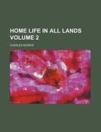 Home Life in All Lands Volume 2 di Charles Morris edito da Rarebooksclub.com