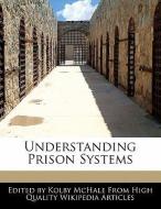 Understanding Prison Systems di Kolby McHale edito da WEBSTER S DIGITAL SERV S
